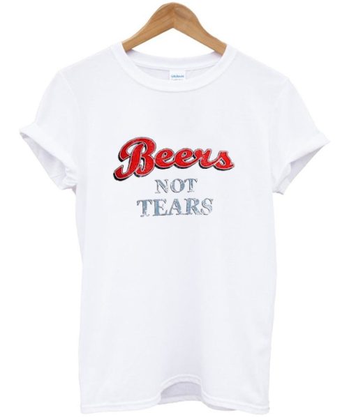 Beers Not Tears T-shirt