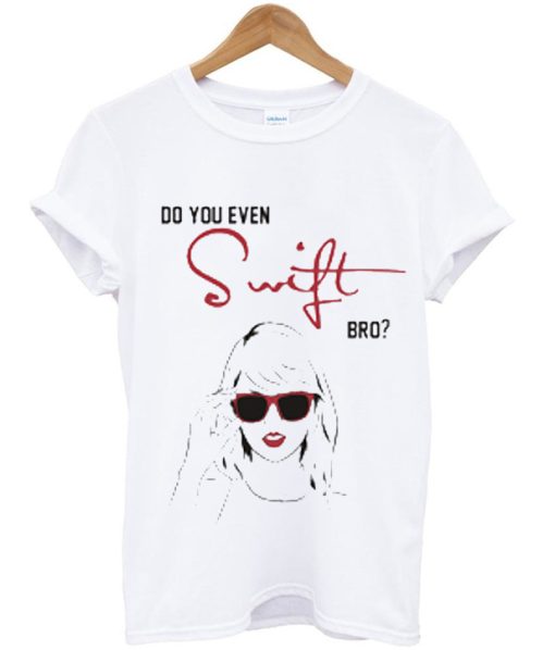 Do You Even Swift Bro t shirt