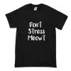 Don’t Stress Meowt T-Shirt