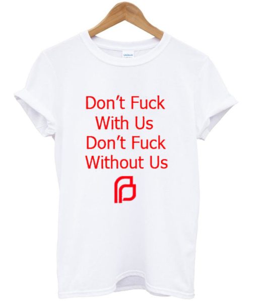 Dont fuck with us dont fuck without us T shirt