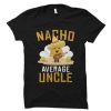 Nacho Average Uncle T Shirt