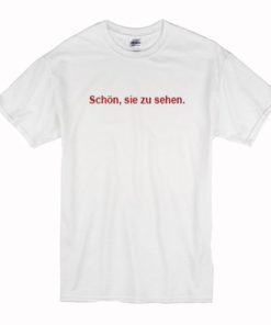 Schon Sie Zu Sehen T-Shirt