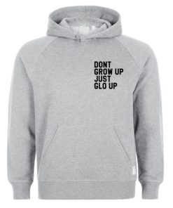 dont grow up just glo up hoodie