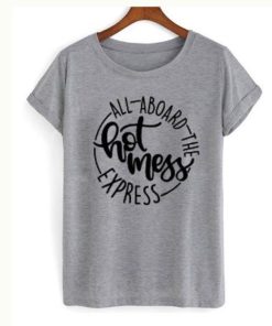 All Aboard The Hot Mess Express T-Shirt