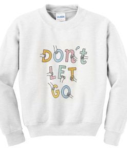 Don’t Let Go Sweatshirt