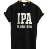 IPA Lot When I Drink T Shirt