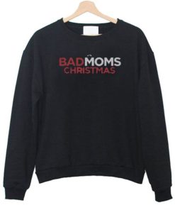 A Bad Moms Christmas Sweatshirt