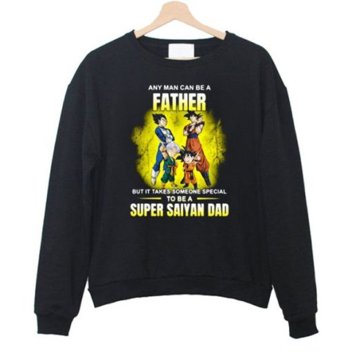 A Father But It Takes Someone Special To Be A Super Saiyan Dad Sweatshirt