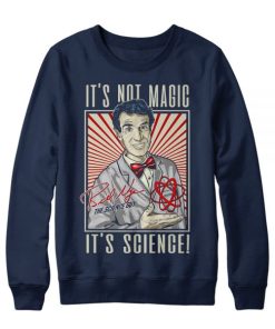 It’s Not Magic It’s Science sweatshirt