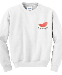 You’re one in a melon Sweatshirt