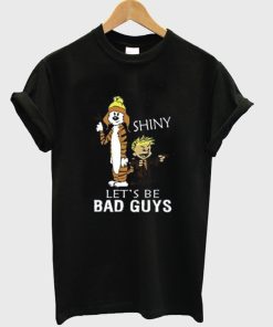 Calvin And Hobbes Shiny Let’s Be Bad Guys T Shirt