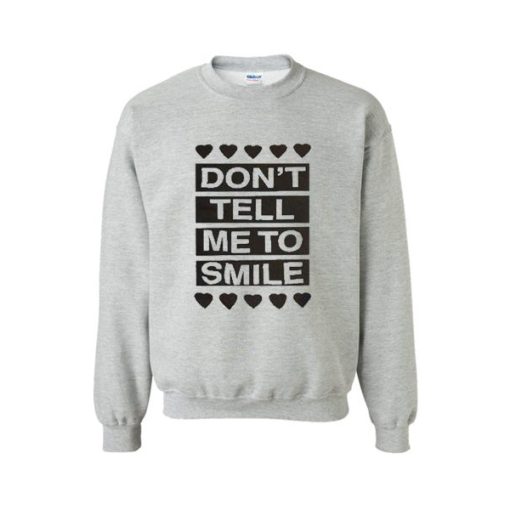 Don’t Tell Me to Smile Sweatshirt