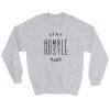 Stay Humble Hustle Hard Sweatshirt