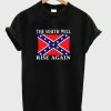 The South Will Rise Again Confederate Flag T Shirt