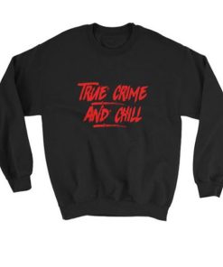 True Crime and Chill Sweatshirt