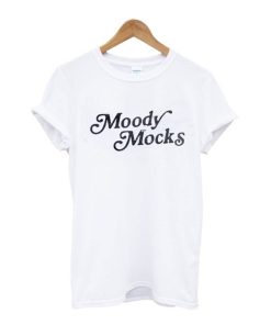 moody mocks t-shirt