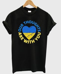 our thoughts are with you ukraine t-shirt