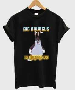 Big Chungus is Among Us T Shirt