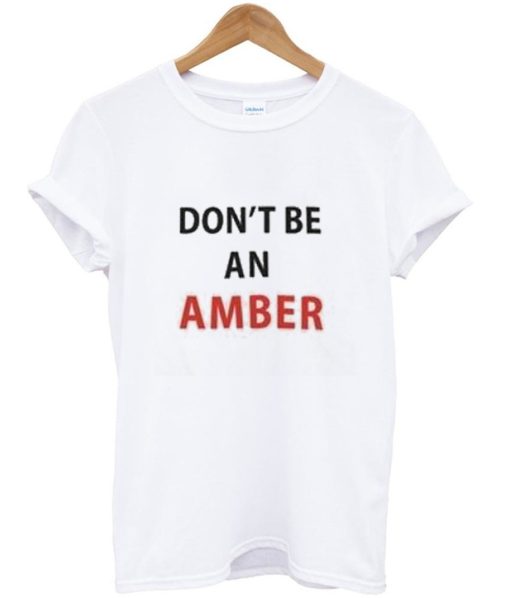 don't be an amber t-shirt