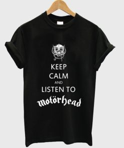 Keep Calm And Listen To Motorhead T-shirt