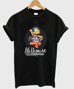 Score Everything’s Coming Up Milhouse T Shirt