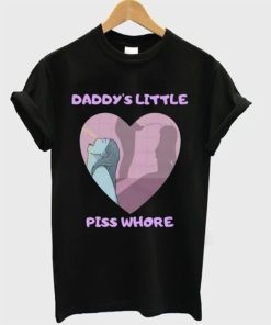 Daddy’s Little Piss Whore T-shirt