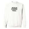 Jesus loves you Sweatshirt