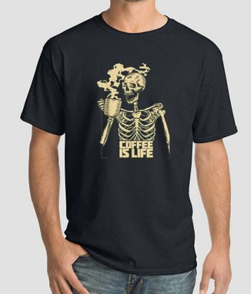 Skeleton Drinking Coffee Is Life Shirt