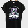 You Don’t Have To Like Me But You’re Gonna Respect Me ADTR T-Shirt