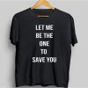 Gerard Way Let Me Be The One To Save You T-Shirt