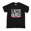 I Give Free Hugs T Shirt