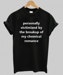 Personally Victimized by The Breakup Of My Chemical Romance T Shirt