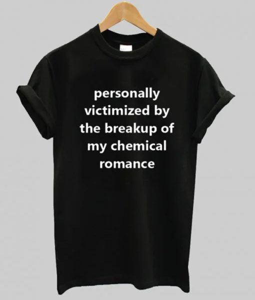 Personally Victimized by The Breakup Of My Chemical Romance T Shirt
