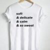 Soft delicate calm so sweet T Shirt