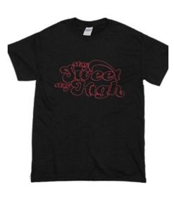 Stay Sweet Stay High T Shirt