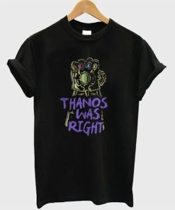 Thanos Was Right T-Shirt