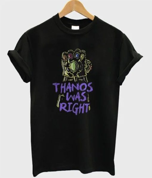 Thanos Was Right T-Shirt