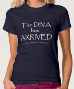 The diva has arrived TShirt