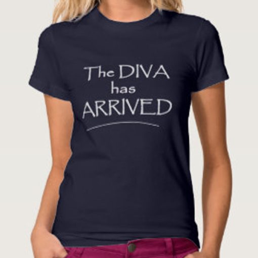 The diva has arrived TShirt