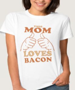 This mom loves bacon TShirt