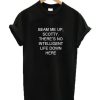 Beam Me Up Scotty There’s No Intelligent Life Down Here Star Trek T-shirt