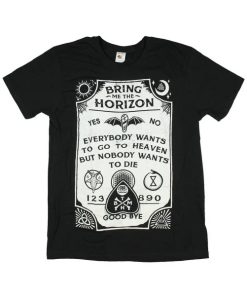 Bring Me The Horizon Everybody Wants To Go To Heaven But Nobody Wants To Die T-shirt