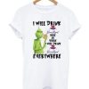 Grinch I Will Drink Crown Royal Everywhere T-shirt