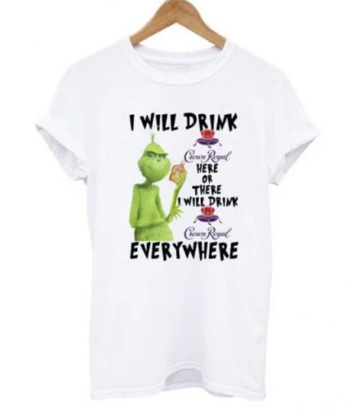 Grinch I Will Drink Crown Royal Everywhere T-shirt