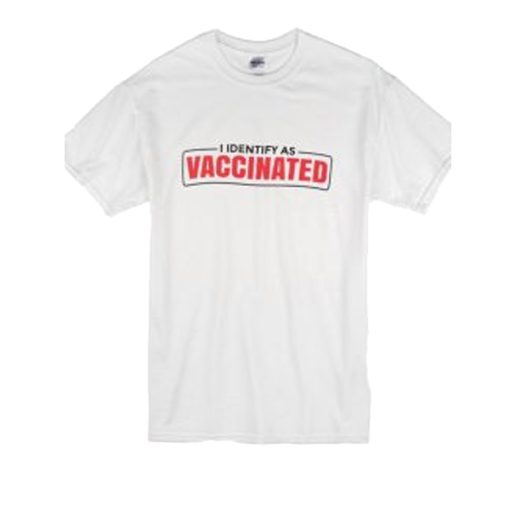 I Identify as Vaccinated Funny vaccine T Shirt