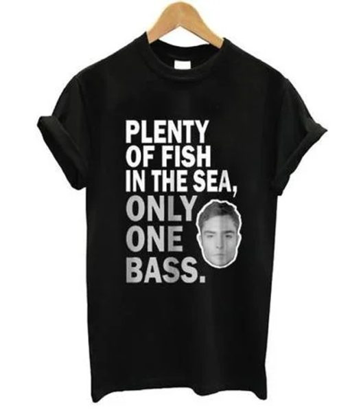 Plenty of fish in the sea only one bass t shirt