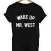 wake up mr west T Shirt