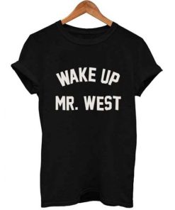 wake up mr west T Shirt