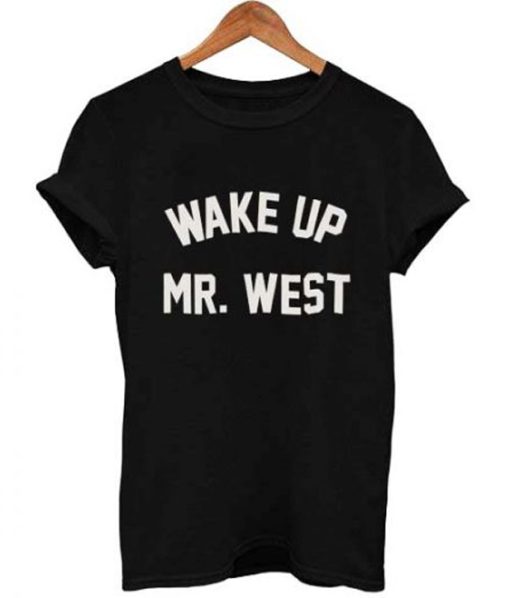 wake up mr west T Shirt