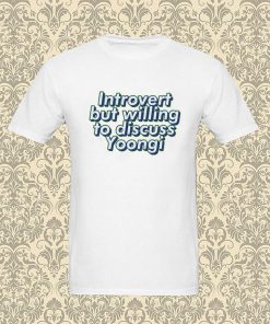 BTS Bangtan Introvert but willing gto discuss Yoongi Suga Agust D ARMY T Shirt